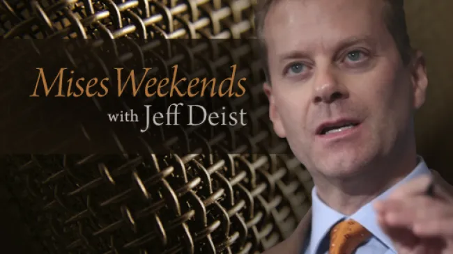 Mises Weekends with Jeff Deist
